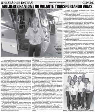 8 - BARÃO DE INOHAN CIDADEwww.obarao.blogspot.com
P
Já passou por 4 empresas: foi cobradora de 1989 a 2000 e
depois passou a ser motorista.
Está na empresa há mais de um ano e dirige um veículo
rodoviário na linha Niterói – Maricá.
“Aqui existe um diferencial que não encontramos em outras
empresas, pelo menos não nas que passei: do mais alto posto,
todos estão dispostos a ajudar. O tratamento aqui é humanizado,
coisa que não se vê em outras empresas”, disse Solange, feliz por
estar naAmparo.
OutradasnossasentrevistadasfoiSimoneRosa(45),solteira.
Moradora de Itaipuaçu, dirige um ônibus duas portas na linha
Cajueiros – Inoã e é super querida pelos passageiros.
Há 8 meses na empresa, começou sua vida no transporte
público há 13 anos como motorista de transporte alternativo (van).
“AAmparo é primeiro mundo.Aqui somos valorizados e meus
passageiros me adoram”, concluiu Simone com um lindo sorriso
de satisfação e realização.
Nesse momento, passamos a entrevistar Ilana Rodrigues
Ximenes de Paiva (24), a caçulinha das motoristas (foto acima).
Loura, branquinha e com lindas tatuagens no braço, Ilana é
uma figura impar.
Dirigindo com seus óculos escuros o tarifa na linha Niterói –
Maricá, ela chama muita atenção.
Solteira, tem uma filhinha linda de 6 aninhos e é moradora de
Inoã.
Éprofissionaldetransportepúblicohá3anos.Jáfoimototaxista
e ingressou na empresa há quase um ano, sendo que já está
dirigindo os tarifas há 4 meses.
“Era um sonho meu. Um desejo de vida mesmo. Queria vir
trabalhar na Amparo. É uma empresa muito boa. Dá o devido
valor aos profissionais. Trabalhar na Amparo abre as portas em
qualqueroutraempresadetransportepúblico.Viramosreferência.
A empresa é uma referência”, declarou Ilana, sempre muito
brincalhona. Ilana, deu um verdadeiro show nas fotos feitas no
terminal de Maricá.
E nossa entrevista terminou com Tarciene de Lima Santos
(38), motirista há 6 meses do tarifa Maricá - Niterói. Solteira, tem 3
filhos e é moradora de Santa Bárbara em São Gonçalo.
“AssimcomoIlana,eusempretivecomoobjetivosermotorista
daAmparo. Não queria outra empresa. Meu objetivo era aAmparo
e realizei meu sonho”, contou feliz a motorista.
Outras motoristas já ingressaram na empresa e não faltará
oportunidade de estarmos conversando com elas. Hoje são nove
asmotoristasetodascontroladasnosserviçoseescalasdetrabalho
pelo responsável do CCO – Centro de Controle Operacional,
Márcio Paulo.
Há 18 anos na empresa, Márcio se diz realizado
profissionalmente ao trabalhar na Amparo e deixa bem claro:
“Nossas meninas não nos dão nenhum trabalho”.
AViação Nossa Senhora doAmparo estará comemorando no
dia10demaio,64anosdeexistência.Umahistóriaqueseconfunde
com o crescimento de Maricá, já que ambas andaram juntas pelas
mãos do visionário Jacintho Caetano, fundador da empresa, e de
muitos outros empreendimentos em vários setores no nosso
município. Homem de muita garra, criou, lutou e fez progredir seus
negócios, sem esquecer da cidade que tanto amou. Maricá deve
muito à ele.
AViação Nossa Senhora doAmparo é a maior empregadora
privada do município com cerca de 1.000 funcionários. Destes
1.000 funcionários, 97 são mulheres e é delas, que a partir desta
edição estaremos falando.
Nadamaisjustoquecomecemosporaquelasquetransportam
vidas. Mais uma vez pioneira em Maricá e na região, a Viação
Nossa Senhora doAmparo começou a admitir motoristas do sexo
feminino em 2007 e não parou mais. Hoje (abril de 2014) são
nove, pouco ainda, é verdade! E foi com elas que conversamos,
sendo muito bem recebidos por Maria Edinalva Oliveira da Silva,
responsável pelo Recrutamento e Treinamento dos novos
funcionários.
Edinalva disse que não tem colher de chá. O treinamento
aplicado aos homens é o mesmo aplicado às mulheres. O
treinamentodedireçãoincluiu8horasdeaulasteóricase56horas
de aulas práticas.
Todos aprendem tudo sobre direção defensiva, atendimento
aoclienteesãotratadoseacolhidosporumaequipedepsicólogos
e funcionários especializados que garantem a excelência do
trabalho na Viação Nossa Senhora doAmparo.
“Aqui os funcionários são bem tratados, são valorizados.Além
desaláriosacimadamédiadomercado,recebembenefícioscomo
cestabásicaeplanodesaúde”informouMárcioPaulo,responsável
pelo Centro de Controle Operacional.
Nosterminaisondeatuam(Maricá,Itaipuaçu,MenezesCortes
– Rio, e João Goulart – Niterói), os funcionários têm apoio de
despachantes, fiscais e possuem banheiros próprios e em alguns
locais exclusivos para seus usos.
Recentemente, passaram por um grande treinamento quando
da instalação da biometria e são constantemente treinados e
reciclados em seus trabalhos e tarefas.
Um bom exemplo é o treinamento quase diário do elevador
hojeutilizadoemtodososveículosdeduasportascomacessibilidade
para especiais.
“Hoje temos um relacionamento muito estreito com aANDEF,
instituição que cuida e reabilita portadores de necessidades
especiais, no bairro do Rio do Ouro servido por várias linhas da
Viação Nossa Senhora do Amparo que partem de Niterói e São
Gonçalo. Com eles aprendemos muitas coisas sobre como
transportar os passageiros com necessidades especiais” relatou
Maria Edinalva.
E nosso papo começo com a motorista Andréa de Carvalho
(38). Motorista há 5 anos (sendo 2 na Viação Nossa Senhora do
Amparo), hoje ela dirige o ônibus tipo Tarifa A nas linhas para
Niterói. Ela declara que está hiper feliz por estar trabalhando nesta
empresa.
“Otratamentoédiferenciadodeoutrasempresas.Aambientação
é a melhor possível. Somos valorizadas. É um ambiente muito
familiaretemosumaboaescala.MoradoradeMariaPaula,Andréa
de Carvalho é casada e tem um filho e se divide na tarefa de
transportar vidas e cuidar de sua casa.
“Tenho apoio integral daAmparo”, finalizouAndréa.
Conversamos também com Rosiete Meire Costa Moraes (46).
Rosiete é moradora de Santa Izabel em Rio do Ouro. É solteira e
já tem uma boa experiência em transporte público
Já trabalhou em outras empresas, sendo 5 anos como
cobradora, 3 meses como manobrista e depois 2 anos como
motorista. Conhecida como Baiana, está naAmparo há 5 meses e
dirige hoje o ônibus tarifaAna linha Maricá – Niterói.
“Quando dirigia o duas portas da linha Maricá – Rio do Ouro
(onde era muito querida pelos passageiros), recebi várias
declarações de amor.Alguns motoristas fazem até coraçãozinho
quando nos vêem”, declara com seu sorriso encantador e
contagiante.
“Temos aqui um diferencial que é o tratamento super família
dos nossos colegas de trabalho e da gerência e direção da
empresa”, concluiu nossa querida Baiana.
O papo super descontraído continuou com Solange Moleano
(48). Moradora de Itaúna em São Gonçalo, ela é solteira.
Começou sua vida em empresas de transporte público em
1989, sendo uma das primeiras mulheres nesse mercado de
trabalho.
MULHERES NA VIDA E NO VOLANTE, TRANSPORTANDO VIDAS
As motoristas da
Amparo, transportando vidas com muito carinho e atenção.
Ilana (24), deu
um show na
sessão de
fotos no
terminal de
Maricá.
 