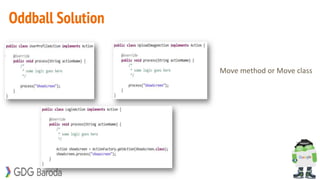 Oddball Solution
Move method or Move class
 