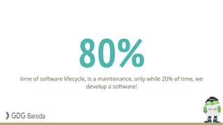 80%time of software lifecycle, is a maintenance, only while 20% of time, we
develop a software!
 