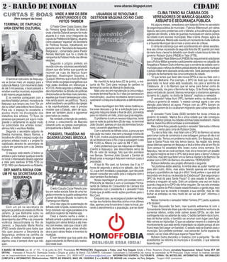 2 - BARÃO DE INOHAN CIDADEwww.obarao.blogspot.com
O BARÃO DE INOHAN ano 08 nº 115 - 10 de junho de 2015 Propriedade PR PRODUÇÕES. Diagramação e Fotos: José Pery Salgado Edição e Fotos: Rosemery Oliveira Jornalista Responsável: Edison Torres (R.P. 385
DRT-PA) Impressão: A Tribuna RJ. Distribuição Gratuita e Dirigida ao público de Maricá. CULTURARTE, Culturateen, Culturartween e CulturartKids são marcas de propriedade da PR Produções. Edição mensal. As matérias assinadas
são de responsabilidade exclusiva de seus autores. Contatos: (21) 99281-4037 jornalismopr@hotmail.com INFORMATIVO ESPÍRITA, CULTURARTE, JORNAL DA MICROLINS, INFORMATIVO FRK, INFORMAÇÃO
COMPLETA e INFORMATIVO PRofissionalizar, PRETO NO BRANCO, MAIS UM, CADERNO E e o BARÃO DE INOHAN são criações de Pery Salgado. Tiragem 4000 exemplares.
CURTAS E BOAS
(Nem sempre tão boas)
TERMINAL DE ITAIPUAÇU
VIRA CENTRO CULTURAL
O terminal rodoviário de Itaipuaçu
vai se tornar mais um espaço para a
culturadeMaricá.Commovimentodiário
de até 3 mil pessoas, o local passará a
receber eventos musicais, exposições
eatémesmopeçasteatrais.
E os eventos começaram com a
escritoraNatáliaLenhard,moradorade
Itaipuaçu que lançou seu livro “Se um
diaeuvoltar”pelaeditoraNovoSéculo.
Para ela, o espaço foi excelente e
ajudou muito na divulgação dos
trabalhos dos artistas; “O fluxo de
pessoas que passam por aqui é muito
grande e certamente irá ajudar muito
na publicidade dos artistas locais”,
afirmoufelizaescritoraNatália.
Segundo o secretário adjunto de
Direitos Humanos, Mauro Ramos, a
iniciativadeutilizaroespaçosurgiudos
próprios artistas locais e o projeto foi
viabilizado através da secrertaria de
cultura em parceria com a de Direitos
Humanos.
O espaço está aberto à todos os
artistasepararealizarqualquerevento
no local o interessado deverá agendar
a data pelo telefone 97356-1235 ou
3732-1883comAlessandroouRoberto.
Há alguns meses, vereadores vem batendo firme no secretário
de segurança pública do município - Fabrício Bittencourt, em vários
tópicos, tais como problemas com o trânsito, a truculência de alguns
agentes de trânsito, a falta de guardas municipais em vários pontos
da cidade e em escolas municipais. Mas o tema chegou agora às
esferasestaduais.Maricáestávivendoummomentodemuitaviolência
e a Guarda Municipal não é mais o único alvo de críticas.
O clima de cobrança que vem acontecendo em várias sessões,
teve seu clímax na sessão da segunda feira dia 08, quando por mais
de meia hora o tema foi debatido com direito a bate boca do lider do
governo Robson Dutra (PMDB) e Tatai (PTB).
OVereadorFilipeBittencourt(PMDB)fezrequerimentosolicitando
queaPolíciaMilitaraumenteopoliciamentoostensivonocalçadãode
Araçatiba e Robson Dutra informou que o convênio do estado com o
municípioparaoreforçodoefetivopolicialatravésdeparceriamunicípio
xpolíciamilitarseráassinadoaindaestemês.Seráassinadotambém
o projeto de fechamento das cinco entradas da cidade.
“O que temos que fazer são novos DPOs e isso eu falei com o
secretário Beltrame. Por exemplo, o DPO de Inoã que não serve
para nada no local onde está localizado, iria para a serrinha do
Calabouca. Já o do Barroco que só serve para tomar conta do
supermercado, iria para a Serrinha de Itaipu. O de Ponta Negra iria
para a entrada de Jaconé. Iriamos remanejar e criariamos apenas o
da serra do Lagarto, na divida de Itaborai”, explicou o vereador.
O vereador Felipe Auni (PPL) também entrou na discussão e
criticou o governo do estado. “o estado começa agora a dar uma
atenção para Maricá só agora. Porque com as UPPs fizeram os
bandidos saírem de lá e acabaram migrando para várias regiões do
estado”.
O vereador Frank Costa (SDD) também fez duras críticas ao
governo do estado. “Maricá foi a única cidade que não conseguiu
nenhumreforçopolicial.Ascidadesvizinhastodasreceberam,menos
Maricá.Assimficadifícilcombateracriminalidade”.
MasoclimaficoupesadoquandoovereadorTataisubiuàtribuna
soltando o verbo para cima de Robson Dutra.
“Eu não ia falar não, mas falar com o DPO do Barroco só serve
para tomar conta de comércios é uma bobagem, porque ali não é só
para isso não. Temos um problema muito sério. Em Itaipuaçu, Inoã,
Spar e Santa Paula nós não temos banco. Na região nós temos
casaslotéricasapenasemItaipuaçueInoãetinhaumaalíemRiodo
Ouro porque foi assaltada três vezes numa única semana. Em
Itaipuaçu,nãoseisevocêconhece,masviraemexetemumassalto
ali, agora imagina se tirar o DPO dali e levar para a Serra?Aideia é
muitoboa,mastemquefazerumnaSerraemanterodoBarroco.Se
acabar com o DPO do Barroco nós estamos ‘FERRADOS’”.
Robson defendeu seu projeto afirmando o seguinte:
“As porteiras estão abertas. A minha ideia se puder manter um
para abrir outro, ótimo, mas estou falando apenas em remanejar
porque o quantitativo de hoje já é difícil. Você prefere o que está ali
escondido em Inoã ou na descida do Calabouca? Que segurança o
DPO de Inoã dá para Santa Paula? O cara assalta lá dentro, vai
embora e ninguém vê nada. Sofri um acidente uma vez em Inoã e
quando cheguei lá no DPO não tinha ninguém. Se nas seis entradas
tiverumacabinedaPMacidadeestaráfechadaeagentepega.Isso
é uma ideia que eu levanto e respeito a sua opinião, mas se não
fechar as entradas no meu modo de ver vai ser pior”, informou o
veeador.
Nesse momento o vereador Hélter Ferreira (PT) pediu a palavra
efoiincisivo:
“Essa discussão faz bem, mas quando estivemos lá com o
ComandanteGeraleledissequenãohaviaexpectativanenhumade
aumentar efetivo, então onde estiver esses DPOs, se não tiver
contingente não vai adiantar de nada. O ladrão também não é burro.
Isso de fechar saída, o bandido vai arrumar outro lugar para fugir.
Não vamos ser hipócritas. O que vai adiantar mesmo é o sistema de
monitoramento que está sendo implantado na cidade porque ali sim
ficará mais fácil pegar um bandido. O estado está se lixando para o
município. Se o prefeito contratar , nos vamos ter. Se for esperar do
estado, vai ser mais difícil que esperar Papai Noel”.
Robson Dutra discordou e finalizou com a pergunta: “Se não
acreditamos na reforma do município e do estado, o que estamos
fazendo aqui?”
CLIMA TENSO NA CÂMARA DOS
VEREADORES DE MARICÁ QUANDO O
ASSUNTO É SEGURANÇA PÚBLICA
DEP. MARTA ROCHA COM
UM PÉ NA SECRETÁRIA DE
SEGURANÇA
VINDE A MIM OS BEM
AVENTURADOS E OS
VOTOS TAMBÉM
OPastorOliverCostaGoiano,líder
da Primeira Igreja Batista de Maricá
ondeafamíliaDelarolisemprefoimuito
atuante é o mais novo integrante da
cúpuladaPrefeituradeMaricá,atuando
comoassessor“especial”daSecretaria
de Políticas Sociais, trabalhando em
parceriacoma“SecretariadeAsssuntos
Religiosos”, comandada pelos Pastor
Renato Machado que foi o chefe da
campanhadeFabianoHortanasúltimas
eleições.
Segundo o próprio prefeito em
reuniãocomseuvolumososecretariado
(dizem que são tantos que quando se
reúnem as ruas de Maricá ficam
desertas), Washington Siqueira, o
Quaquá,informouqueofocodoPastor
Oliverserãoasigrejasevangélicasque
hoje estão divididas em lideranças e
VOTOS.Aindasegundooprefeito,elas
sãoimportantesnadifusãodepolíticas
direcionadasasfamíliasmaiscarentes,
aquelasquetrocambenessesporvotos,
mas ainda assim, se justificou: “Nunca
acheisaudávelousopolíticodasigrejas
e da espiritualidade, mas é preciso
mostrar que o Estado, além de laico,
deve ser também plural e agovernar
para todos os credos.
Na verdade a intenção do prefeito,
é minar o crescimento de Marcelo
Delarolli junto as igrejas evangélicas,
principalmenteaBatista. Amém!
Com um pé na secretaria de
segurançapúblicadoestadodoRiode
Janeiro, já que Beltrame subiu no
telhado e está prestes a cair pelo mal
desempenhodasUPAsedacrescente
violência descontrolada no Rio de
Janeiro, a Deputada Marta Rocha
(PSD) anada dizendo para todos que
não quer assumir a Secretaria de
Segurança, embora na cartilha da
política, a melhor maneira de querer
alguma coisa é sempre dizer que não
quer.
Na manhã da terça feira (02 de junho), a má-
quina do Rio Card para recarga de cartões no
terminal do centro de Maricá foi destruída.
Maisumavezemmanutenção(aúnicamáqui-
na deste terminal fica de 3 a 4 dias por semana em
manutenção), usuários revoltados deram socos e
quebraramamáquinainutilizando-adefinitivamen-
te.
Nossa reportagem tem feito várias matéria so-
bre esse descaso e já fez a solicitação para uma
segunda máquina desde o final de abril, prometida
para no máximo um mês, prazo que já se esgotou.
O problema é comum nessas máquinas, tanto
quenanoitedaquintafeira28demaio,noterminal
JoãoGoulart,apenasumdosoitoterminaisfuncio-
nava, causando gigantesca fila.
Comoadventodobilheteúnico,aprocuratem
sidocadavezmaior,massemarecargamínimade
R$ 10,00, muitos usuários estão tendo problemas
de se deslocar para o Rio (cuja a passagem custa
R$ 15,00) ou Niteroi (no valor de R$ 11,00).
OutroproblemaéquenasmáquinasemMaricá
(Centro e Itaipuaçu), são descontados cerca de
8% do valor da recarga, fato que não acontece
nas Barcas, Terminal João Goulart e Central do
Brasil onde a recarga é feita sem nenhum custo à
população.
A loja do Rio card, só funciona das 9 às 17
horas de segunda a sexta e no sábado, das 9 às
12,oquetemrevoltadoapopulação,quenãopode
sequer consultar seu saldo pois a máquina com o
visortambémficafechada.
Nossa reportagem já entro em contato com o
PROCON de Maricá e com a Comissão Perma-
nente de Defesa do Consumidor da Câmara dos
Vereadores cujo o presidente é o vereador Frank
Costa que já estão vendo ações punitivas para o
Rio Card.
Enquantoisso,asrecargassópodemserfeitas
na loja nos horários descritos acima e nos últimos
dias, apenas uma funcionária é vista no local, pio-
rando o atendimento e a população, que se dane!
OleitorClaudioCezarPeixotopos-
tou em redes sociais fotos de uma tra-
gédiaeminentenaquadrapoliesportiva
Leonel de Moura Brizola no bairro do
Flamengo em Maricá.
Uma das vigas de sustentação do
telhadoestárompida,ocasionandoes-
forço dobrado nas vigas paralelas e na
estrutura superior da mesma viga.
Caso a mesma venha a ceder, o
telhadoarriaráepoderáocasionaruma
tragédia com vários feridos e até mes-
mocommortes,vistoqueolocaléutili-
zado diariamente para várias ativida-
des e para várias festas e eventos do
município.
É bom lembrar que boa parte dos
jogosestudantisdeMaricásãorealiza-
dosnestelocal.
foto: Clarildo Menezes
POSSÍVEL TRAGÉDIA NO
QUADRA LEONEL BRIZOLA
USUÁRIOS SE REVOLTAM E
DESTROEM MÁQUINA DO RIO CARD
 