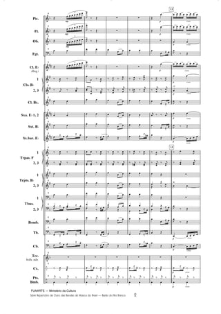 FUNARTE — Ministério da Cultura
Série Repertório de Ouro das Bandas de Música do Brasil — Barão do Rio Branco 2
	
	
	

	
	
	
	
	
	
	
	
	
	
	





	
–
–
D
D
D
D









D
D
D
D
D
D
Pic.
Fl.
Ob.
Fgt.
Cl. ED
(Req.)
1
2, 3
Cl. Bx.
Sxa. ED 1, 2
Sxt. BD
Sx.bar. ED
1
2, 3
1
2, 3
1
2, 3
Bomb.
Tb.
Cb.
Tec.
bells, xilo.
Cx.
Pts.
Bmb.
Cls. BD
Trpas. F
Trpts. BD
Tbns.
2
2
2
8
Ž       7
8
Ž       7
8
Ž       
7
8
 
8
Ž       7
¤ , ¤ ,

8
¤ K
 ¤
K

8
 
8
 
8
 
8

ˆ   ˆ 
8
¤ ,
 ¤ ,

8
¤ K

¤ K
8
 
8
 
8
 
8
 

ˆ   ˆ 
8
 
8
 ˆ   ˆ 
8

ˆ  
ˆ 
8
z
8
¤ ,
 

!
8 K
ƒ ¤ K
ƒ ¤
 
,
!
¤ Ž
,
!
¤ Ž
,
!
¤ Ž
 
,
!
¤ Ž

 ¤ ,
 

¤ K

 
 
 
 ¤  
  ¤ ,

 
¤ K

 
 
 
 
 ¤  
 

¤
 
 ¤  
z
 ˆ  ¤ ,

K
ƒ ¤ K
ƒ ¤
 
z
z
z
  
z
¤ ,
 ¤ ,
¤
K

¤
K


 

 

 

Ž
¤ , ¤ ,

¤ K

¤ K

 
  
  
  
Ž

 
 Ž
 Ž
z
¤ ,
 

!
K
ƒ ¤ K
ƒ ¤
 
z
z
z
 
z
¤ ,
 ¤ ,

¤ ,
 ¤
K
 
 
 
  ˆ 
¤ ,
 ¤ ,
¤ K
 ¤ K

 
 
 
 
  ˆ 
 
  ˆ O 
 
ˆ O 
z
 ˆ  ¤ ,

K
ƒ ¤ K
ƒ ¤
 
Q
Q
Q
Ž

Ž

z

 ˆ 
Ž

¤ , ¤ ,

¤
K
 ¤
K



 ˆ 
K ¤ ¤ K

 ˆ 

Ž
¤
, ¤
,

¤ K

¤ K
 Ž
 Ž
Ž ¤ ,


Ž
 Ž
  ˆ 

 ˆ 
 Ž

Ž
z
¤ ,
 

!
K
ƒ ¤ K
ƒ ¤
 
Q cresc.
cresc.Q
cresc.Q
cresc.Q
Q cresc.
cresc.
cresc.
cresc.
cresc.Q
cresc.
Q
cresc.Q
a2.
Q cresc.
13
13
       
       
 
,
¤ Ž
       
 
 
, ¤ Ž
 
,
 ¤ Ž
    
¤ 
,

¤ 
K

z
®
 
z
,

¤ Ž
,

¤ Ž
    
    
z
 ˆ  ¤ ,

K
ƒ ¤ K
ƒ ¤
 
2
Barão do Rio Branco Partitura 5/9/08 6:20 AM Page 2
 