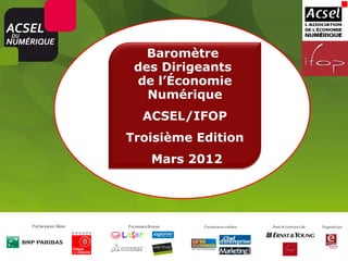 Baromètre
 des Dirigeants
 de l’Économie
   Numérique
  ACSEL/IFOP
Troisième Edition
   Mars 2012
 