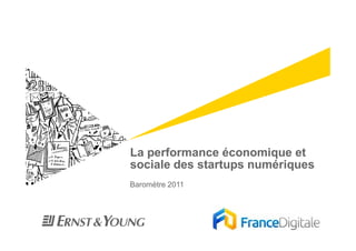 La performance économique et
sociale des startups numériques
Baromètre 2011
 