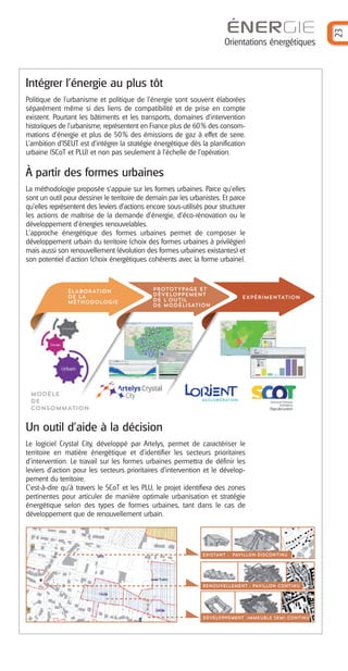 23
ÉNERGIE
Orientations énergétiques
Intégrer l'énergie au plus tôt
Politique de l'urbanisme et politique de l'énergie sont souvent élaborées
séparément même si des liens de compatibilité et de prise en compte
existent. Pourtant les bâtiments et les transports, domaines d’intervention
historiques de l’urbanisme, représentent en France plus de 60% des consom-
mations d’énergie et plus de 50% des émissions de gaz à effet de serre.
L’ambition d’ISEUT est d’intégrer la stratégie énergétique dès la planification
urbaine (SCoT et PLU) et non pas seulement à l’échelle de l’opération.
À partir des formes urbaines
La méthodologie proposée s'appuie sur les formes urbaines. Parce qu’elles
sont un outil pour dessiner le territoire de demain par les urbanistes. Et parce
qu’elles représentent des leviers d’actions encore sous-utilisés pour structurer
les actions de maîtrise de la demande d’énergie, d’éco-rénovation ou le
développement d’énergies renouvelables.
L'approche énergétique des formes urbaines permet de composer le
développement urbain du territoire (choix des formes urbaines à privilégier)
mais aussi son renouvellement (évolution des formes urbaines existantes) et
son potentiel d’action (choix énergétiques cohérents avec la forme urbaine).
Un outil d'aide à la décision
Le logiciel Crystal City, développé par Artelys, permet de caractériser le
territoire en matière énergétique et d’identifier les secteurs prioritaires
d’intervention. Le travail sur les formes urbaines permettra de définir les
leviers d’action pour les secteurs prioritaires d’intervention et le dévelop-
pement du territoire.
C'est-à-dire qu’à travers le SCoT et les PLU, le projet identifiera des zones
pertinentes pour articuler de manière optimale urbanisation et stratégie
énergétique selon des types de formes urbaines, tant dans le cas de
développement que de renouvellement urbain.
MODÈLE
DE
CONSOMMATION
ÉLABORATION
DE LA
MÉTHODOLOGIE
PROTOTYPAGE ET
DÉVELOPPEMENT
DE L'OUTIL
DE MODÉLISATION
EXPÉRIMENTATION
City
EXISTANT : PAVILLON DISCONTINU
DÉVELOPPEMENT :IMMEUBLE SEMI-CONTINU
RENOUVELLEMENT : PAVILLON CONTINU
Barographe 25:Mise en page 1 31/05/16 17:30 Page 24
 