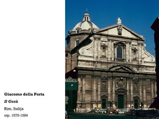 Giacomo della Porta
Il Gesù
Rim, Italija
otp. 1575-1584
 