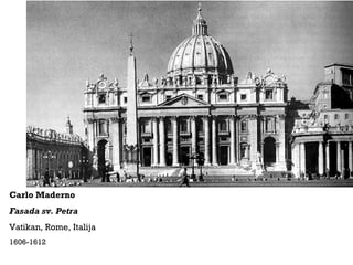 Carlo Maderno
Fasada sv. Petra
Vatikan, Rome, Italija
1606-1612
 