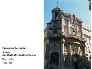 Francesco Borromini
fasada
San Carlo alle Quattro Fontane
Rim, Italija
1665-1676
 