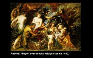 Rubens: Allegori over fredens velsignelser, ca. 1630.
 