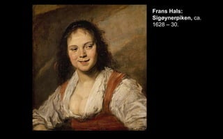 Frans Hals:
Sig?ynerpiken, ca.
1628 C 30.
 