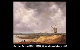 Jan van Goyen (1596 C 1656): Vindm?lle ved elven, 1642.
 