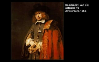 Rembrandt: Jan Six,
patrisier fra
Amsterdam, 1654.
 