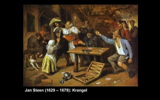 Jan Steen (1629 C 1679): Krangel
 