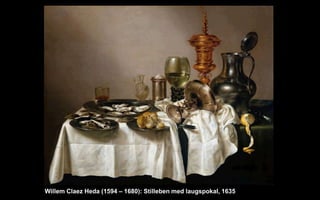 Willem Claez Heda (1594 C 1680): Stilleben med laugspokal, 1635
 