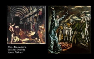 Rep.: Manierisme
Venstre: Tintoretto
H?yre: El Greco
 