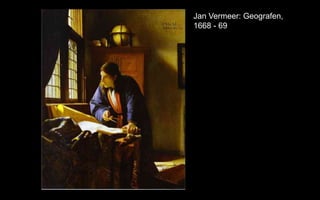 Jan Vermeer: Geografen,
1668 - 69
 