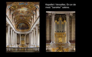 Kapellet i Versailles. En av de
mest barokke salene.
 