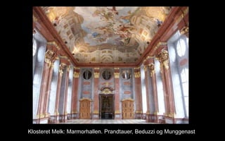 Klosteret Melk: Marmorhallen. Prandtauer, Beduzzi og Munggenast
 