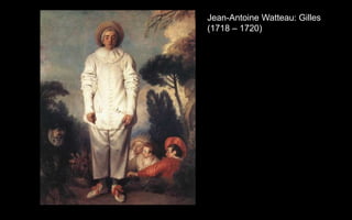 Jean-Antoine Watteau: Gilles
(1718 C 1720)
 