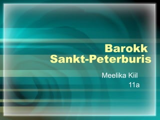 Barokk  Sankt-Peterburis Meelika Kiil  11a 