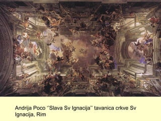Andrija Poco ‘’Slava Sv Ignacija’’ tavanica crkve Sv
Ignacija, Rim
 