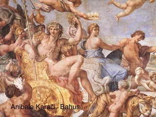 Anibale Karači - Bahus
 