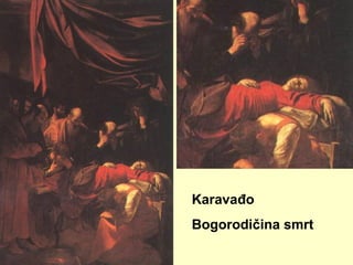 Karavađo
Bogorodičina smrt
 