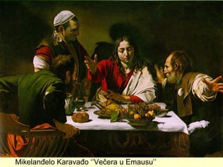 Mikelanđelo Karavađo ‘’Večera u Emausu’’
 