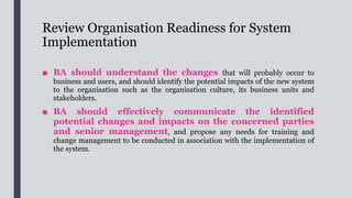 System Implementation and Acceptance
1. Provide Support to System Scope and Requirements Management;
2. Provide Support to UAT;
3. Provide Support to Pre-production and Roll-out
 