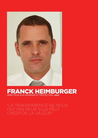 46
Franck Heimburger	Directeur AXA Épargne et protection. AXA
"La transparence ne nous
fait pas peur, elle peut
créer de l...
