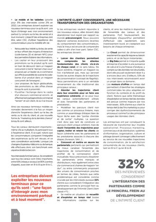 20
•	 Le mobile et les tablettes (priorité
pour 31% des interviewés contre 21% en
2012). Les entreprises doivent exploiter ces
nouveauxterminauxpourcequ’ilssont:une
façon d’interagir avec mon environnement
partout (y compris sur le lieu de vente) et à
tout moment. L’objectif des entreprises doit
être, selon CSC, d’utiliser l’appétence des
consommateurs pour la mobilité afin de :
-- Renouvelerleurintérêtsurlelieudevente
en leur offrant des moyens d’interaction
(code-barres 2D et demain NFC) pour
leurpermettred’obtenirdesinformations;
-- Les capter en leur proposant des
promotions sur le produit qu’ils sont
en train de découvrir dans un magasin
concurrent (c’est le "demain chez vous"
proposé par un leader du e-commerce
quioffrelapossibilitédescannerlecode-
barres d’un produit dans un magasin
concurrent de l'enseigne) ;
-- Leur proposer, de façon géolocalisée,
des promotions ou des offres d’essai
lorsqu’ils sont à proximité ;
-- Fluidifier l'échange dans le cadre
d'un discours commercial enrichi, et
effectivementpartagéentrelecommercial
"terrain" et son client, là où il se trouve.
Ainsi ces nouveaux terminaux mobiles ou
nomades deviennent à la fois un moyen
d’enrichir l’expérience client sur le lieu de
vente ou le site du client, et une nouvelle
forme du "marketing de la dernière chance"
lorsqu’ils sont ailleurs.
Tous les canaux demeurent importants :
même s’ils se multiplient, ils participent tous
à l’expérience client. À ce sujet, notons que
les consommateurs comparent l’intégralité
des expériences qu’ils ont vécues, et ce
sans considération sectorielle. Lorsque Léa
changerad’opérateurtélécomsoudebanque,
elle effectuera donc son benchmark avec
zapatosclick&mortar.com.
Nosinterviewésl’ontbienperçus:ilsconsidèrent
que tous les canaux sont (très) importants,
entre63%(réseauxsociaux)et80%(centres
d’appels), aussi bien en B to B qu’en B to C.
Les entreprises doivent
exploiter les nouveaux
terminaux pour ce
qu’ils sont : "une façon
d’interagir avec mon
environnement partout
et à tout moment".
Si les entreprises veulent répondre à
ces nouveaux enjeux, elles doivent déjà
abandonner tout regret par rapport au
monde préconvergent. Nous pouvons
déplorer certaines évolutions récentes
du comportement des consommateurs,
mais le mieux est encore de comprendre
celles-ci afin d'en tirer parti. Selon CSC,
les entreprises doivent :
•	 Lancer des chantiers permettant
de comprendre les attentes
fondamentales des clients vis-à-vis
de chaque canal, et ce sans tabou. De
façon extrême, imaginer un magasin où
l’on n’achèterait pas, mais qui servirait
toutes les autres étapes de la trajectoire
de consommation (concept de flagship).
Nous parviendrions ainsi à un véritable
renversement du rôle traditionnel des
principaux canaux ;
•	 Aborder les trajectoires client
dans leur ensemble pour en faire une
expérience cohérente, et ce pour tous
les canaux potentiellement utilisés
et avec l’ensemble des partenaires et
prestataires ;
•	 Modéliser les parcours client non
pas comme un processus linéaire, mais
comme un assemblage d’étapes liées de
façon lâche avec des "portes d’entrée
et de sortie" multiples. La question
n’est donc pas tant de construire un
parcours client unique cohérent, mais de
réunir l’ensemble des trajectoires pour
capter, traiter et retenir les clients de
façon cohérente avec les partenaires et
les prestataires associés à chacune des
étapes (livraison, SAV…) ;
•	 Concevoir et mettre en œuvre les
partenariats pertinents qui permettront
de mieux canaliser l’ensemble des
trajectoires de consommation et de
profiter de la connaissance client
mutualisée. Nous préconisons d’explorer
les partenariats entre marques et
distributeurs, mais également entre sites
d’e-commerce et chaînes de magasin "en
dur", ou entre commerçants proposant
des univers de consommation proches
en termes de cibles. Notons que cette
problématique est considérée comme
cruciale par les interviewés puisque 32%
d’entre eux considèrent l’intégration des
partenaires comme le principal frein au
développement de l’Intimité Client (item
classé n°1) ;
•	 Se mettre en situation de recueillir
et d’exploiter en temps réel toutes
les informations captées sur les
clients, et ainsi les mettre à disposition
de l’ensemble des canaux et des
partenaires. Fort heureusement, les
technologies d’aujourd’hui permettent
d’effectuer cela rapidement, sans
investissement lourd, en s’adaptant aux
besoins de chaque entreprise :
-- Le Cloud permet de dimensionner
exactementlacapacitérequiseaubesoin
précis, et ce de façon instantanée ;
-- Le Big Data permet à n’importe quelle
entreprise d’accéder à une puissance
de calcul et à une finesse d’analyse, y
comprissurdesdonnéesnonstructurées,
dont elle pouvait seulement rêver il y
a encore deux ans. D’ailleurs, 53% de
nos interviewés reconnaissent avoir
un projet dans ce domaine ;
-- Les moteurs d’offres en temps réel
permettent d’identifier les stratégies
commerciales les plus adaptées en
fonction du contexte et du profil du
client. Notons que cette thématique
d’exploitationentempsréeldesdonnées
est perçue comme majeure par nos
interviewés : 60% d'entre eux citent le
temps réel (à des fins marketing ou pour
corriger des dysfonctionnements de
processus) comme l’un des principaux
usages des données client.
Les entreprises ont par conséquent la
nécessité de transformer leur modèle
opérationnel. Processus marketing,
commerciaux et de distribution, systèmes
d'information, organisation, culture et
pilotage doivent converger collectivement
au service de ces nouvelles trajectoires
de consommation, de la satisfaction
consumériste de ces nouveaux clients,
tant en B to C qu'en B to B.
L’Intimité Client Convergente, une nécessaire
transformation des organisations
32%des interviewés
considèrent
l’intégration des
partenaires comme
le principal frein au
développement
de l’Intimité Client
 