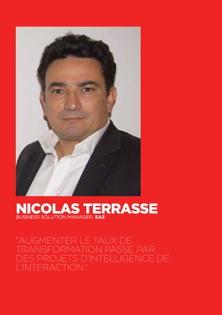 60
Nicolas TerrasseBusiness solution manager. SAS
"Augmenter le taux de
transformation passe par
des projets d’intelligence de
l’interaction."
 