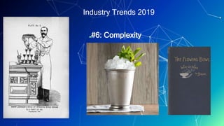 Industry Trends 2019
▰#6: Complexity
 
