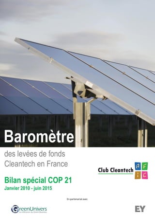 En partenariat avec
des levées de fonds
Cleantech en France
Bilan spécial COP 21
Janvier 2010 - juin 2015
Baromètre
 