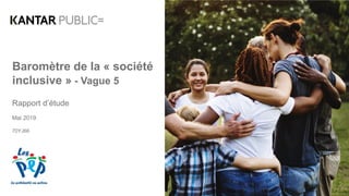 Baromètre de la « société
inclusive » - Vague 5
Rapport d’étude
Mai 2019
70YJ66
 