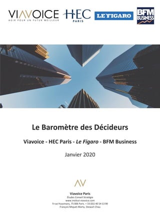 1
Le Baromètre des Décideurs
Viavoice - HEC Paris - Le Figaro - BFM Business
Janvier 2020
Viavoice Paris
Études Conseil St...