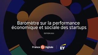 Baromètre sur la performance 

économique et sociale des startups
ÉDITION 2023
 