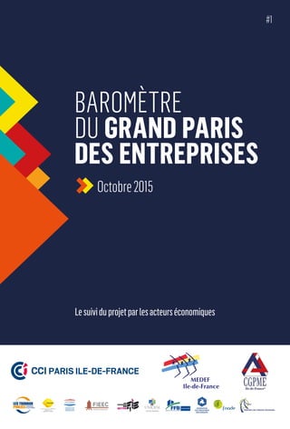 BAROMÈTRE
DU GRAND PARIS
DES ENTREPRISES
Octobre2015
#1
Lesuividuprojetparlesacteurséconomiques
 