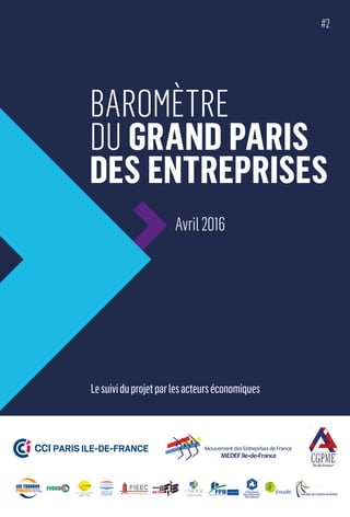 BAROMÈTRE
DU GRAND PARIS
DES ENTREPRISES
Avril2016
#2
Lesuividuprojetparlesacteurséconomiques
 