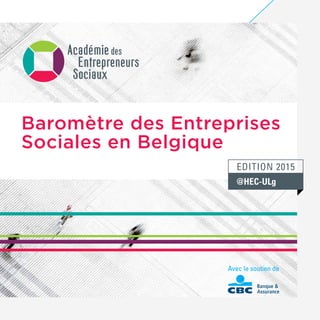 Avec le soutien de
Baromètre des Entreprises
Sociales en Belgique
@HEC-ULg
Edition 2015
 