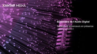 Baromètre de l’Audio Digital
Secteurs et annonceurs en présence
Janvier décembre 2017
 