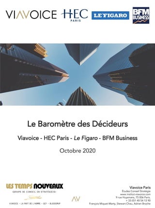 1
Le Baromètre des Décideurs
Viavoice - HEC Paris - Le Figaro - BFM Business
Octobre 2020
Viavoice Paris
Études Conseil St...