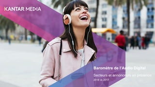 Baromètre de l’Audio Digital
Secteurs et annonceurs en présence
2018 vs 2017
 