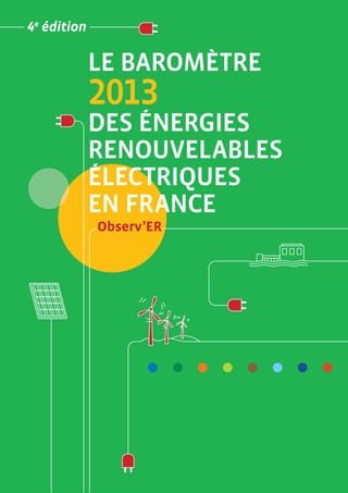 4e édition

LE BAROMÈTRE

2013

DES ÉNERGIES
RENOUVELABLES
ÉLECTRIQUES
EN FRANCE
Observ’ER

 