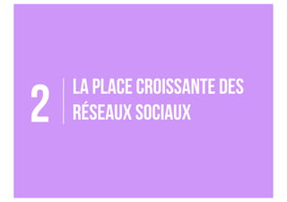 La place croissante des
réseaux sociaux2
 