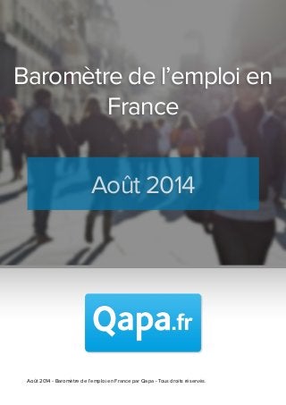 !
Août 2014 - Baromètre de l’emploi en France par Qapa - Tous droits réservés.
Baromètre de l’emploi en
France 
Août 2014
 