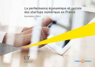 La performance économique et sociale
des startups numérique en France
Baromètre 2014
 