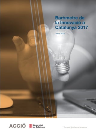 Estratègia i Intel·ligència Competitiva
Baròmetre de
la Innovació a
Catalunya 2017
Juny 2018
 