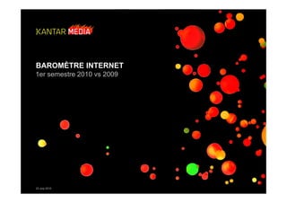 BAROMÈTRE INTERNET
1er semestre 2010 vs 2009
23 July 2010
 