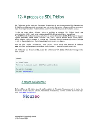 1.                                                         /              0
                     #         $ #       $         +            ##             #        #           #                         C       (        ##             #
     C      5                                  $                       ,            $ # # 9             #        ++
                      $ #            #                          $ ##       #                                 #                $ #                   ,(

;     $ #     % 2 % 2       ++ # 2 #                                                 &                           2                         +
                 % 2                  # $ ##                                         %# 9                    %            #   #           #(
: #            #+        +        ,#       #                                         #                                                $          #' #
+      A D A E 2     FA 2 5     2 ;     #2 G                                       2   , #2 E           2 E&     2 E &2                     + BA     #2
     2     , 2 3 2@               H  & (                                                   #        $    %     A % '                      D    2;   $
  A#      #$ # %            9    %#      $                                             #     #      # %     #(

:                   $ #         $ #        +               #2        # $              I       #                   #   0                    -        J    ##
? ? ? (#                  (+             3 I                         9 +                      - 9       ##       + K#             (            (

                     #               #                 2                   ##             #      L 0 <L              0+                                   >(
? ? ? (# (           (



    Contact :


    SDL Tridion France
    Tour Areva – 1, place de la coupole – 92084 Paris La Défense Cedex


    Tel : +33 (0)1 47 96 54 24
    Site Web : www.sdltridion.fr




                .                              2           3         4


         http://www.niouzeo.com
 