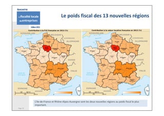 Page 19
L’Ile‐de‐France et Rhône‐Alpes‐Auvergne sont les deux nouvelles régions au poids fiscal le plus 
important. 
Le po...